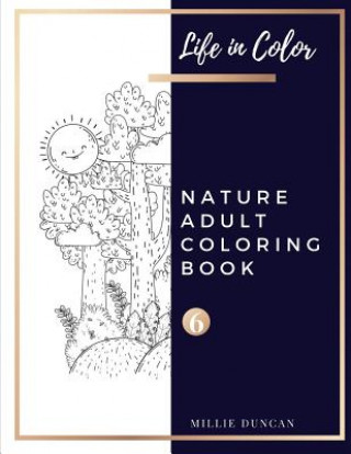 Carte NATURE ADULT COLORING BOOK (Book 6): Nature Coloring Book for Adults - 40+ Premium Coloring Patterns (Life in Color Series) Millie Duncan