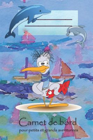 Kniha Carnet de bord pour petits et grands aventuriers: Naviguer avec des enfants * Mon premier carnet de bord Journal de Bord Voile Pour Enfants