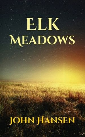 Knjiga Elk Meadows John Hansen