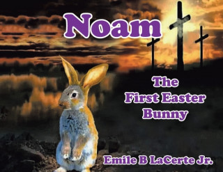 Knjiga Noam-The First Easter Bunny Emile B. Lacerte Jr