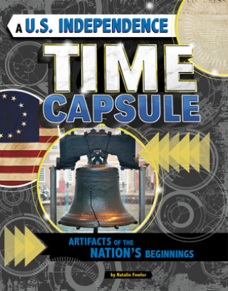 Книга A U.S. Independence Time Capsule: Artifacts of the Nation's Beginnings 
