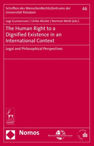 Kniha The Human Right to a Dignified Existence in an International Context: Legal and Philosophical Perspectives Ulrike Murbe