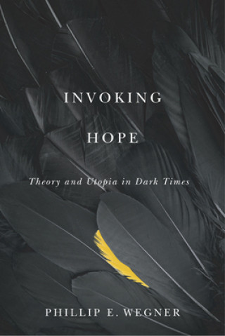 Knjiga Invoking Hope Phillip E. Wegner