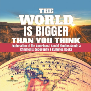 Kniha World is Bigger Than You Think Exploration of the Americas Social Studies Grade 3 Children's Geography & Cultures Books 