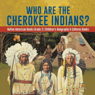 Carte Who Are the Cherokee Indians? Native American Books Grade 3 Children's Geography & Cultures Books 