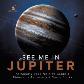 Knjiga See Me in Jupiter Astronomy Book for Kids Grade 4 Children's Astronomy & Space Books 