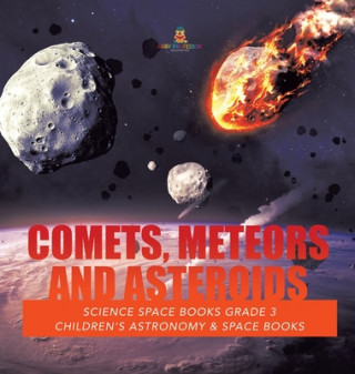 Könyv Comets, Meteors and Asteroids Science Space Books Grade 3 Children's Astronomy & Space Books 