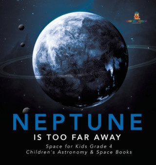 Kniha Neptune Is Too Far Away Space for Kids Grade 4 Children's Astronomy & Space Books 