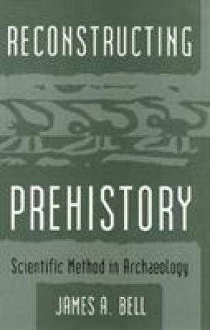 Kniha Reconstructing Prehistory James A. Bell