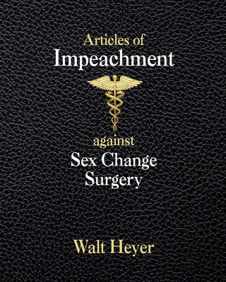 Kniha Articles of Impeachment against Sex Change Surgery 