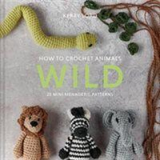 Könyv How to Crochet Animals: Wild KERRY LORD