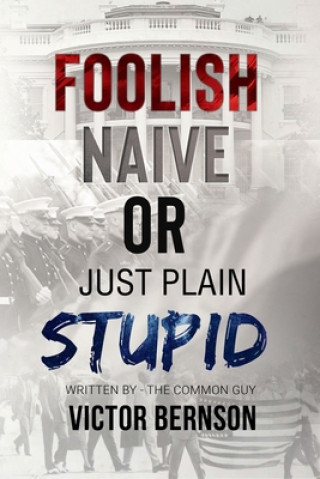 Книга Foolish Naive or Just Plain Stupid 