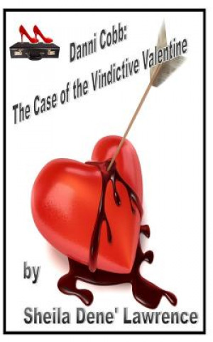 Knjiga Danni Cobb: The Case of the Vindictive Valentine Sheila Dene' Lawrence