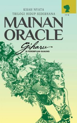 Könyv Mainan Oracle: Kisah Nyata - Trilogi Hidup Sederhana Giharu Si Perempuan Gunung