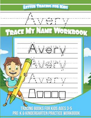 Boek Avery Letter Tracing for Kids Trace my Name Workbook: Tracing Books for Kids ages 3 - 5 Pre-K & Kindergarten Practice Workbook Avery Books