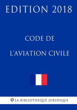 Kniha Code de l'aviation civile: Edition 2018 La Bibliotheque Juridique