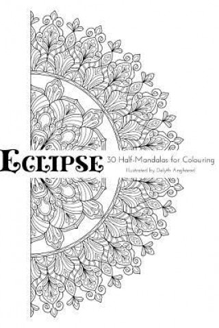 Kniha Eclipse: 30 Half-Mandalas For Colouring Delyth Angharad