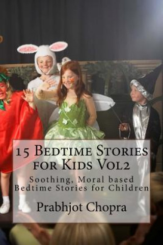 Könyv 15 Bedtime Stories for Kids Vol2: Soothing, Moral based Bedtime Stories for Children Prabhjot Singh Chopra