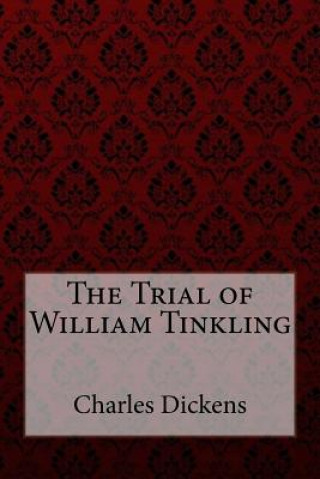 Knjiga The Trial of William Tinkling Charles Dickens Charles Dickens