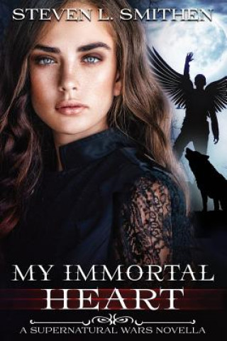 Kniha My Immortal Heart: Supernatural Wars Novella Steven L Smithen