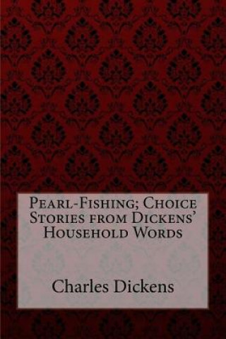 Kniha Pearl-Fishing; Choice Stories from Dickens' Household Words Charles Dickens Charles Dickens