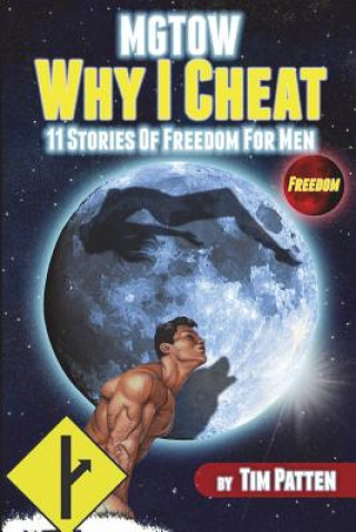 Könyv MGTOW Why I Cheat: 11 Stories Of Freedom for Men Tim Patten
