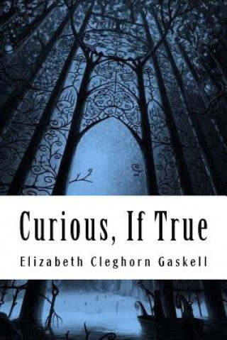 Книга Curious, If True: Strange Tales Elizabeth Cleghorn Gaskell