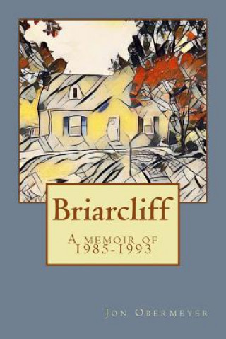 Kniha Briarcliff: A memoir of 1985-1993 Jon Obermeyer