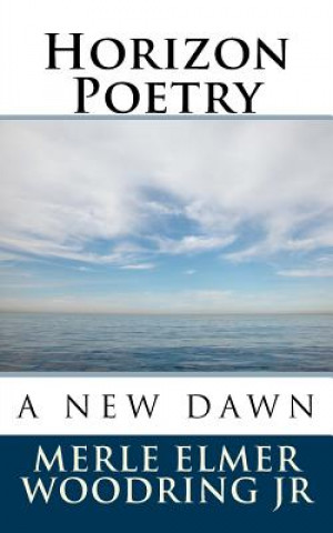 Book Horizon Poetry: A New Dawn Merle Elmer Woodring Jr