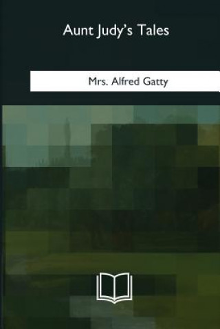 Kniha Aunt Judy's Tales Mrs Alfred Gatty