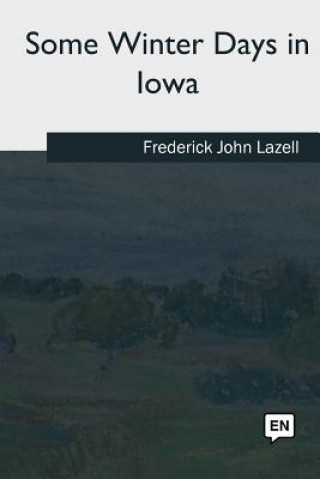 Livre Some Winter Days in Iowa Frederick John Lazell