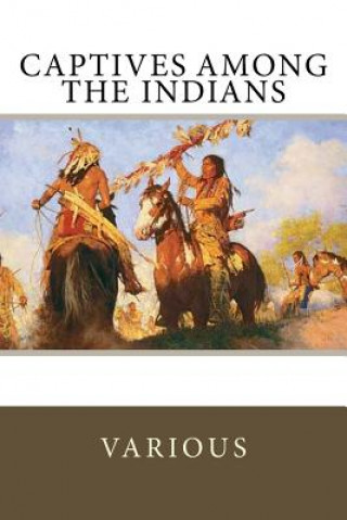 Книга Captives Among the Indians Francesco Giuseppe Bressani