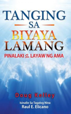 Könyv Tanging Sa Biyaya Lamang: Pinalaki Sa Layaw Ng AMA Doug Kelley