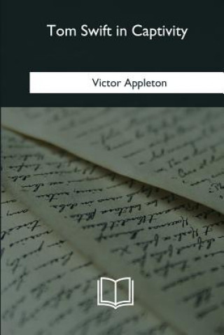 Книга Tom Swift in Captivity Victor Appleton