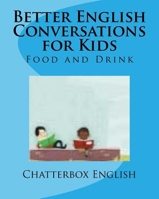 Carte Better English Conversations for Kids: Food and Drink Chatterbox English