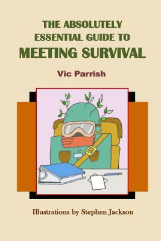 Kniha The Absolutely Essential Guide To Meeting Survival Vic Parrish