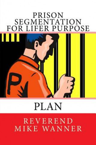 Kniha Prison Segmentation For Lifer Purpose Plan Reverend Mike Wanner