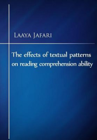 Libro The effects of textual patterns on reading comprehension ability Laaya Jafari