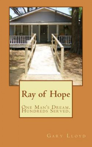 Könyv Ray of Hope: One Man's Dream. Hundreds Served. Gary Lloyd