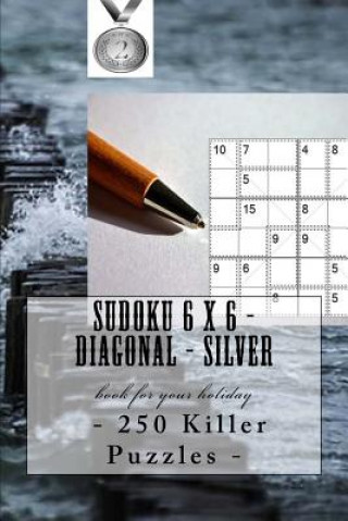 Kniha Sudoku 6 X 6 - 250 Killer Puzzles - Diagonal - Silver: Book for Your Holiday Andrii Pitenko