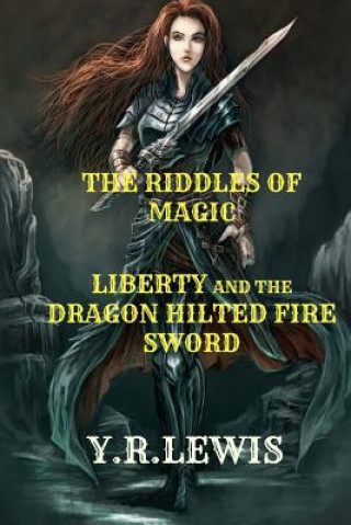 Kniha The Riddles of Magic: Liberty and the Dragon Hilted Fire Sword Y R Lewis