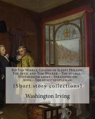 Kniha Rip Van Winkle; Legend of Sleepy Hollow; The devil and Tom Walker.--The voyage.--Westminster abbey.--Stratford-on-Avon.--The stout gentleman. By: Wash Washington Irving