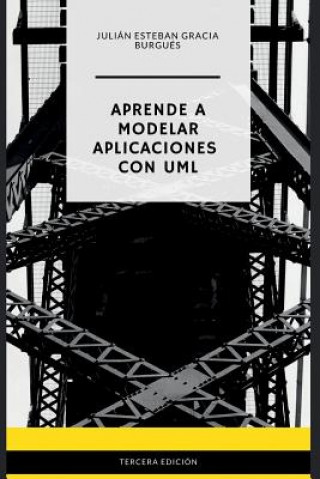 Carte Aprende a Modelar Aplicaciones con UML - Tercera Edición Julian Esteban Gracia Burgues