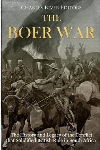 Boek The Boer War: The History and Legacy of the Conflict that Solidified British Rule in South Africa Charles River Editors
