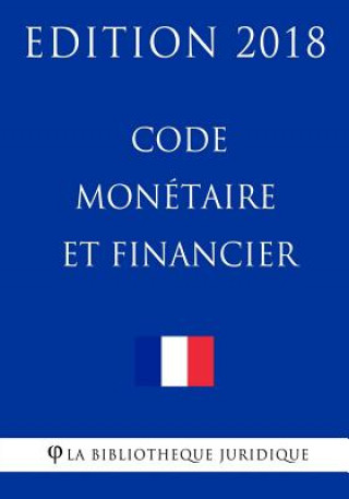 Книга Code monétaire et financier: Edition 2018 La Bibliotheque Juridique