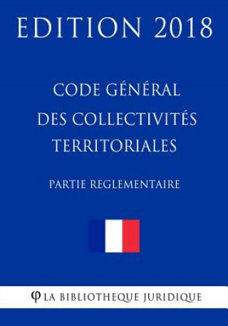 Carte Code général des collectivités territoriales (2/2) Partie réglementaire La Bibliotheque Juridique