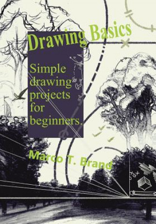 Kniha Drawing Basics: Simple drawing projects for beginners Marco T Brand