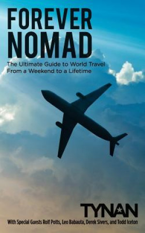 Kniha Forever Nomad: The Ultimate Guide to World Travel, From a Weekend to a Lifetime Tynan