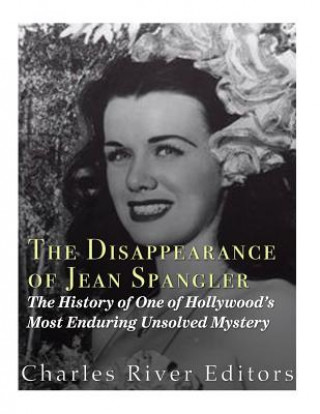 Book The Disappearance of Jean Spangler: The History of One of Hollywood's Most Enduring Unsolved Mysteries Charles River Editors