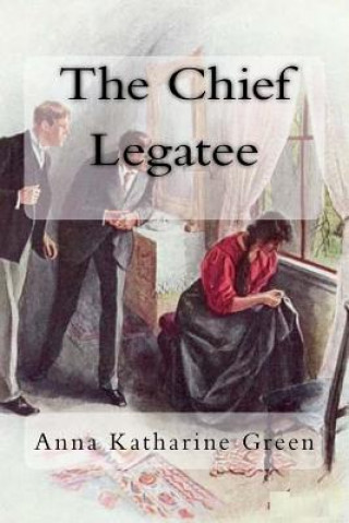 Knjiga The Chief Legatee Anna Katharine Green